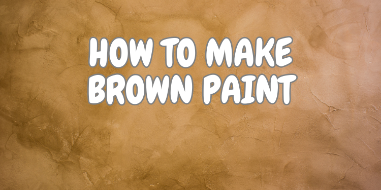 how to make brown paint